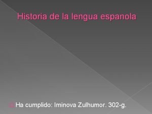 Historia de la lengua espanola Ha cumplido Iminova