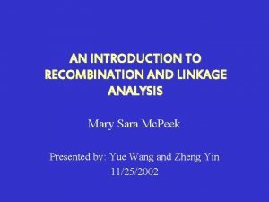 AN INTRODUCTION TO RECOMBINATION AND LINKAGE ANALYSIS Mary