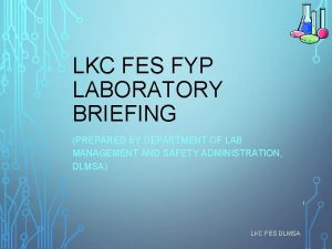 LKC FES FYP LABORATORY BRIEFING PREPARED BY DEPARTMENT