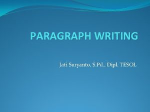 PARAGRAPH WRITING Jati Suryanto S Pd Dipl TESOL
