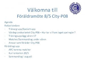 Vlkomna till Frldramte 85 CityP 08 Agenda Fotbollsledare