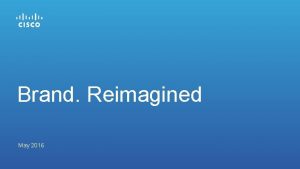 Brand Reimagined May 2016 The World is Changing