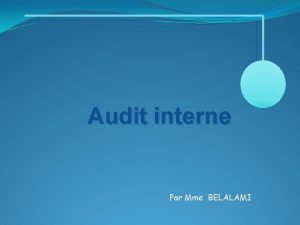 Audit interne Par Mme BELALAMI Introduction Ladaptation de