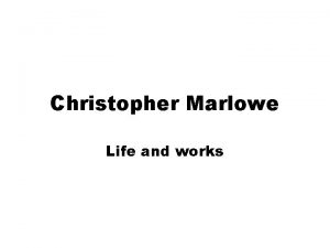 Christopher Marlowe Life and works 1564 he was