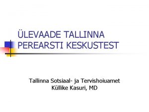 LEVAADE TALLINNA PEREARSTI KESKUSTEST Tallinna Sotsiaal ja Tervishoiuamet