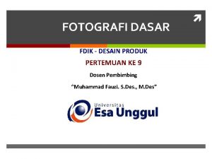 FOTOGRAFI DASAR FDIK DESAIN PRODUK PERTEMUAN KE 9