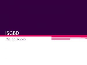ISGBD C 12 2017 2018 Proiectarea bazei de