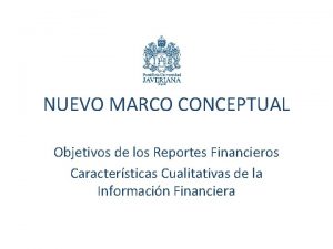 NUEVO MARCO CONCEPTUAL Objetivos de los Reportes Financieros