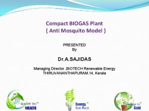 Compact BIOGAS Plant Anti Mosquito Model PRESENTED By