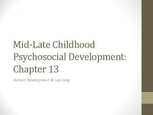 MidLate Childhood Psychosocial Development Chapter 13 Human Development