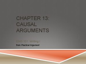 CHAPTER 13 CAUSAL ARGUMENTS ENG 101 Writing I