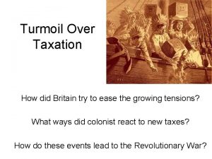 Turmoil Over Taxation How did Britain try to