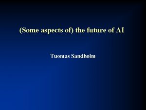 Some aspects of the future of AI Tuomas