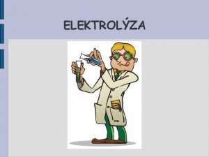 ELEKTROLZA Elektrolza je redoxn dj probhajc na elektrodch