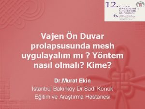 Vajen n Duvar prolapsusunda mesh uygulayalm m Yntem