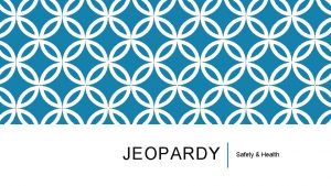 JEOPARDY Safety Health Workplace Rights Job Hazards Speak