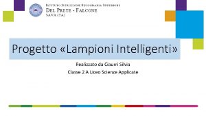 Progetto Lampioni Intelligenti Realizzato da Ciaurri Silvia Classe