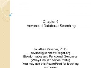 Chapter 5 Advanced Database Searching Jonathan Pevsner Ph