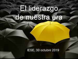 El liderazgo de nuestra era IESE 30 octubre