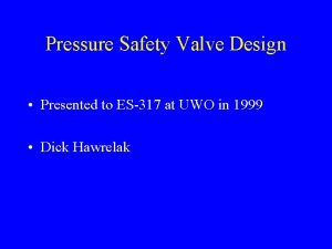 Pressure Safety Valve Design Presented to ES317 at