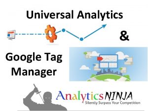 Universal Analytics Google Tag Manager About analyticsninja Loves