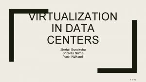 VIRTUALIZATION IN DATA CENTERS Shefali Gundecha Srinivas Narne