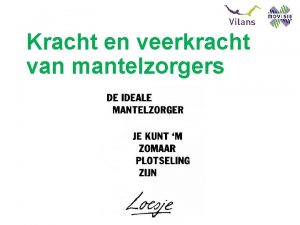 Kracht en veerkracht van mantelzorgers Leerdoelen Je bespreekt