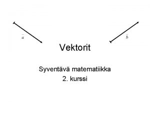 Vektorit Syventv matematiikka 2 kurssi Johdantoa Tavallisesti mittauksessa