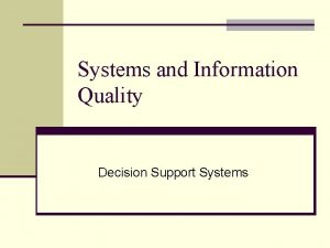 Systems and Information Quality Decision Support Systems Information