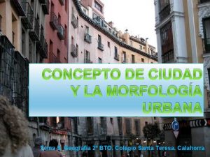 CONCEPTO DE CIUDAD Y LA MORFOLOGA URBANA Tema