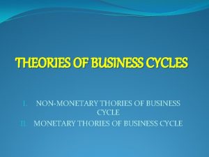 THEORIES OF BUSINESS CYCLES NONMONETARY THORIES OF BUSINESS