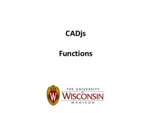 CADjs Functions Assignment Review Functions in CADjs Lets