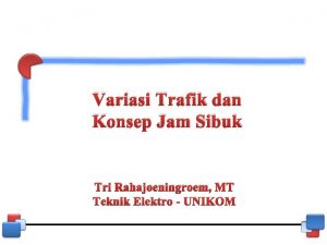 Variasi Trafik dan Konsep Jam Sibuk Tri Rahajoeningroem