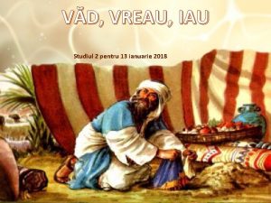 VD VREAU IAU Studiul 2 pentru 13 ianuarie