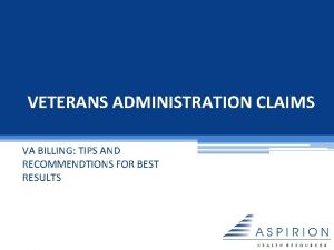 VETERANS ADMINISTRATION CLAIMS VA BILLING TIPS AND RECOMMENDTIONS