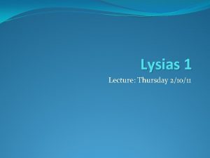 Lysias 1 Lecture Thursday 21011 Lysias445 BCE 380