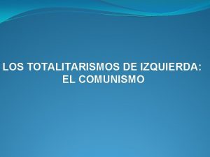 LOS TOTALITARISMOS DE IZQUIERDA EL COMUNISMO I INTRODUCCIN