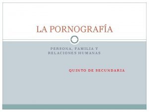 LA PORNOGRAFA PERSONA FAMILIA Y RELACIONES HUMANAS QUINTO