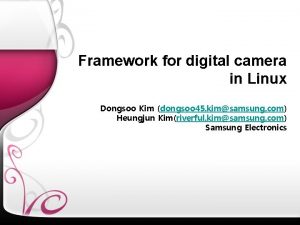 Framework for digital camera in Linux Dongsoo Kim