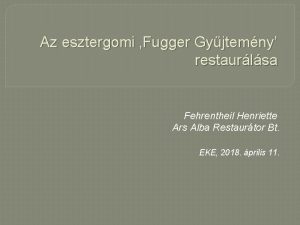 Az esztergomi Fugger Gyjtemny restaurlsa Fehrentheil Henriette Ars