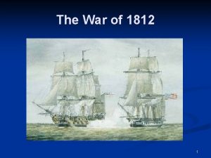 The War of 1812 1 Impressment n n
