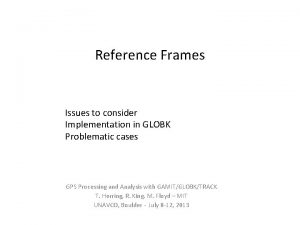 Reference Frames Issues to consider Implementation in GLOBK