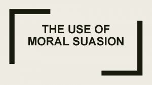 Define moral suasion Define moral suasion