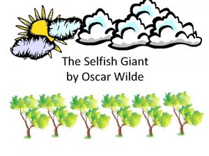 The selfish giant every afternoon