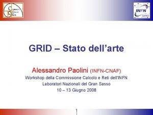 GRID Stato dellarte Alessandro Paolini INFNCNAF Workshop della