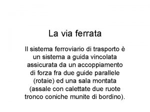 La via ferrata Il sistema ferroviario di trasporto