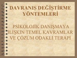 DAVRANI DETRME YNTEMLER PSKOLOJK DANIMAYA LKN TEMEL KAVRAMLAR