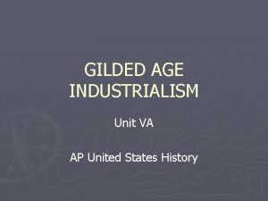 GILDED AGE INDUSTRIALISM Unit VA AP United States