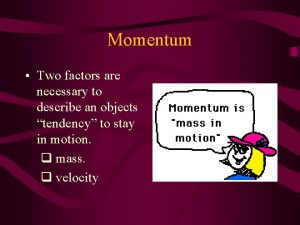 What are the two factors momentum depends on