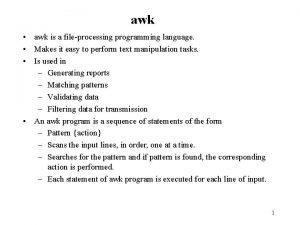 awk awk is a fileprocessing programming language Makes